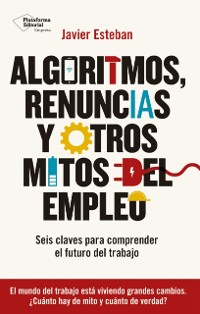 Cover Algoritmos, renuncias y otros mitos del empleo