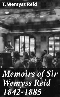 Cover Memoirs of Sir Wemyss Reid 1842-1885