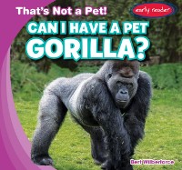 Cover Can I Have a Pet Gorilla?