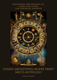 Cover Cosmic Archetypes:  Where Tarot Meets Astrology