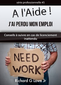 Cover A l''Aide ! J''ai Perdu Mon Emploi Conseils à suivre en cas de licenciement inattendu