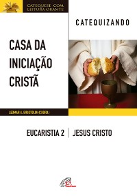 Cover Casa da Iniciação Cristã: Eucaristia 2 - catequizando