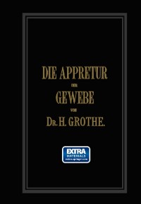 Cover Die Appretur der Gewebe. (Methoden, Mittel, Maschinen.)