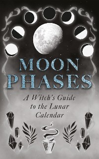 Cover Moon Phases: A Witch's Guide to the Lunar Calendar