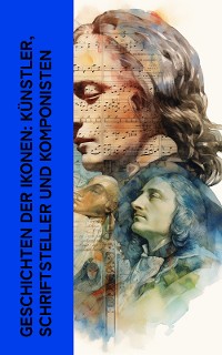 Cover Geschichten der Ikonen: Künstler, Schriftsteller und Komponisten
