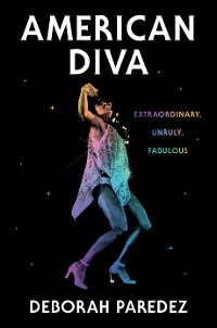 Cover American Diva: Extraordinary, Unruly, Fabulous