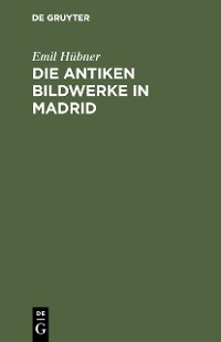 Cover Die antiken Bildwerke in Madrid