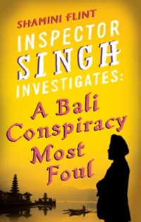 Cover Inspector Singh Investigates: A Bali Conspiracy Most Foul