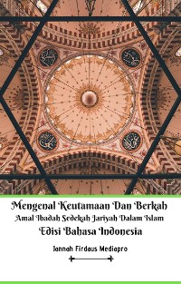 Cover Mengenal Keutamaan Dan Berkah Amal Ibadah Sedekah Jariyah Dalam Islam Edisi Bahasa Indonesia