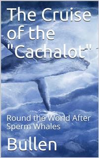 Cover The Cruise of the "Cachalot" Round the World After Sperm Whales