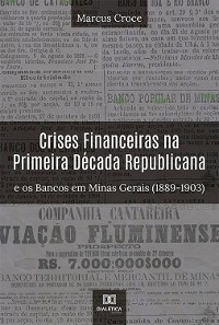 Cover Crises Financeiras na Primeira Década Republicana e os Bancos em Minas Gerais (1889-1903)
