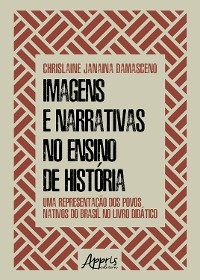 Cover Imagens e Narrativas no Ensino de História: Uma Representação dos Povos Nativos do Brasil no Livro Didático