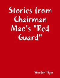 Cover Stories from Chairman Mao''s "Red Guard"