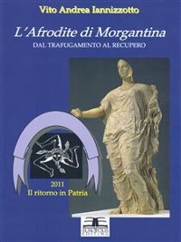 Cover L'Afrodite di Morgantina dal trafugamento al recupero