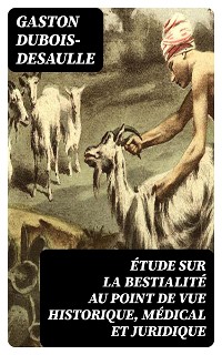 Cover Étude sur la bestialité au point de vue historique, médical et juridique