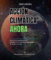 Cover Acción Climática Ahora: Una Guía Práctica para Construir un Futuro Sustentable un Paso a la Vez