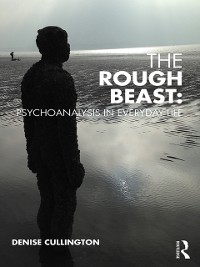 Cover The Rough Beast: Psychoanalysis in Everyday Life