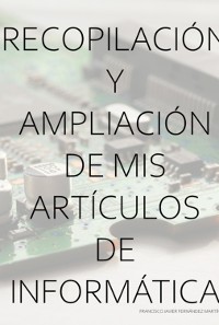 Cover Recopilación Y Ampliación De Mis Artículos De Informática