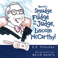Cover There’s a Smudge of Fudge on the Judge, Lincoln Mccarthy!