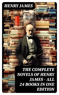 Cover The Complete Novels of Henry James - All 24 Books in One Edition