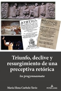 Cover TRIUNFO, DECLIVE Y RESURGIMIENTO DE UNA PRECEPTIVA RETORICA : LOS PROGYMNASMATA