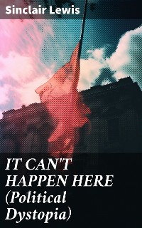 Cover IT CAN'T HAPPEN HERE (Political Dystopia)