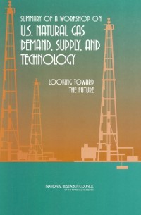 Cover Summary of a Workshop on U.S. Natural Gas Demand, Supply, and Technology