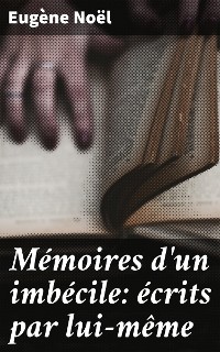 Cover Mémoires d'un imbécile: écrits par lui-même