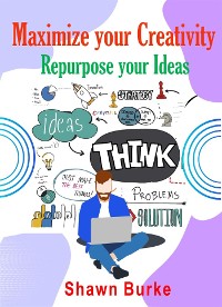 Cover Maximize Your Creativity Repurpose Your Ideas