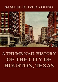 Cover A Thumb-Nail History of the City of Houston, Texas