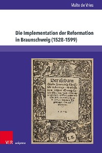 Cover Die Implementation der Reformation in Braunschweig (1528–1599)
