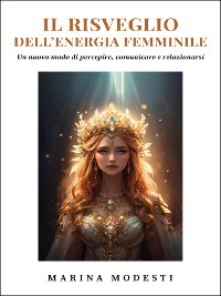 Cover Il Risveglio Dell'Energia Femminile - Un nuovo modo di  percepire, comunicare e relazionarsi