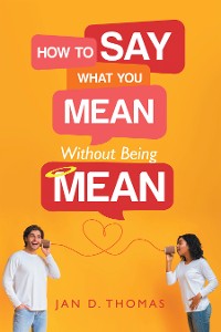 Cover How to Say What You Mean Without Being Mean
