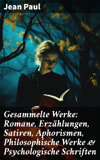 Cover Gesammelte Werke: Romane, Erzählungen, Satiren, Aphorismen, Philosophische Werke & Psychologische Schriften