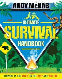 Cover The Ultimate Survival Handbook : Survive in the wild, in the city and online!