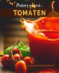 Cover Probier's mal mit...Tomaten - 43 Gerichte mit den leckeren Früchten