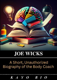 Cover Joe Wicks: A Short, Unauthorized Biography of the Body Coach