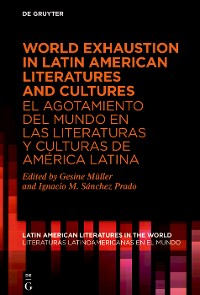 Cover World Exhaustion in Latin American Literatures and Cultures / El agotamiento del mundo en las literaturas y culturas de América Latina