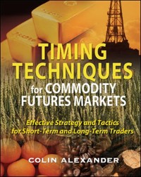 Cover Timing Techniques for Commodity Futures Markets: Effective Strategy and Tactics for Short-Term and Long-Term Traders