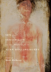 Cover Sex and Sensibility in the Novels of Alan Hollinghurst