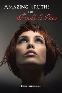 Cover Amazing Truths or Foolish Lies