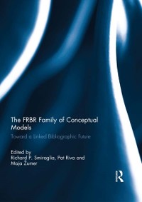 Cover The FRBR Family of Conceptual Models
