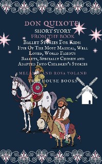 Cover Don Quixote Short Story From The Book Ballet Stories For Kids: Five of the Most Magical, Well Loved, World Famous Ballets, Specially Chosen and Adapted Into Children's Stories
