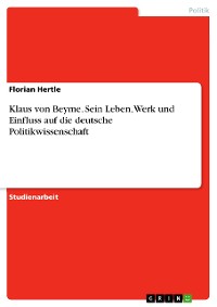 Cover Klaus von Beyme. Sein Leben, Werk und Einfluss auf die deutsche Politikwissenschaft
