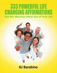 Cover 333 Powerful Life Changing Affirmations Get the Absolute Most Out of Your Life