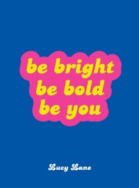 Cover Be Bright, Be Bold, Be You