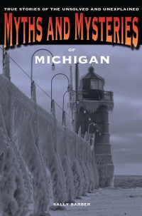 Cover Myths and Mysteries of Michigan