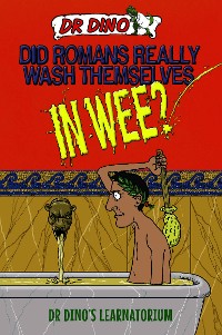 Cover Did Romans Really Wash Themselves In Wee? And Other Freaky, Funny and Horrible History Facts