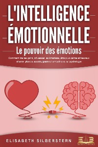 Cover L'INTELLIGENCE ÉMOTIONNELLE - Le pouvoir des émotions: Comment lire les gens, influencer les émotions, être plus calme et heureux et avoir plus de succès, grâce à l'empathie et la psychologie.