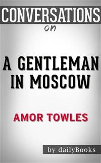 Cover A Gentleman in Moscow: A Novel by Amor Towles | Conversation Starters